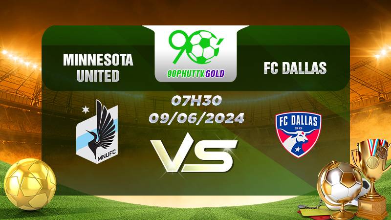 Nhận định bóng đá Minnesota United vs FC Dallas, 7h30 09/06/2024