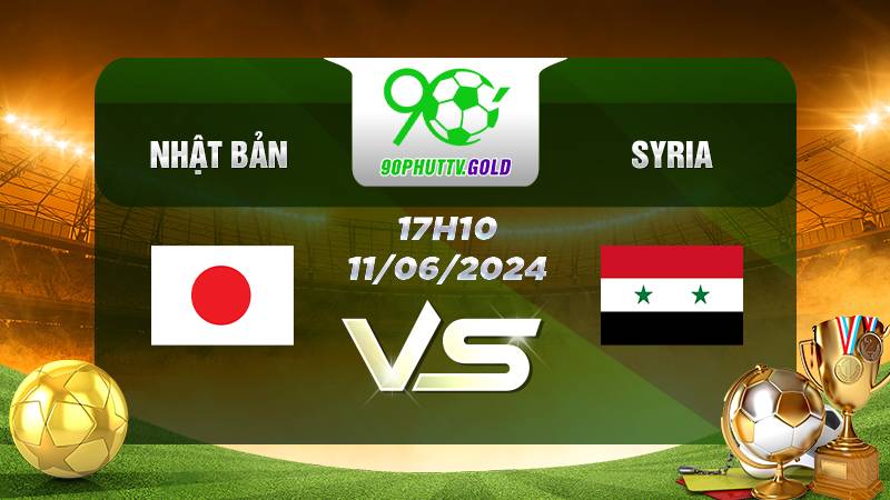 Nhận định bóng đá Nhật Bản vs Syria, 17h10 11/06/2024