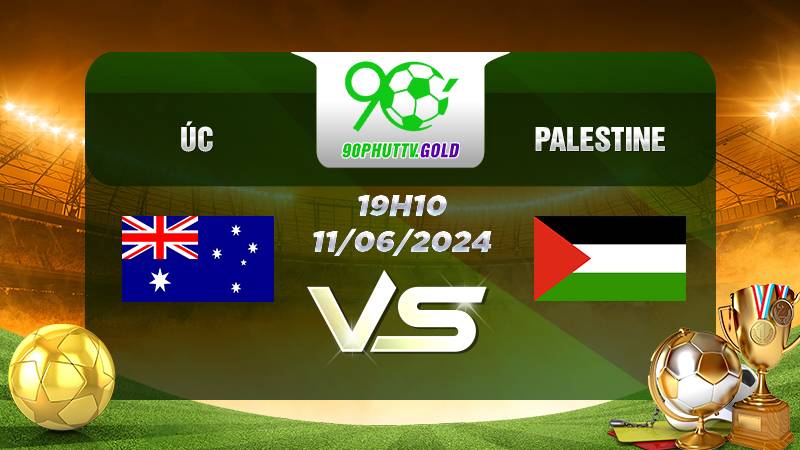 Nhận định bóng đá Úc vs Palestine, 19h10 11/06/2024